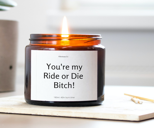 You are my ride or die candle